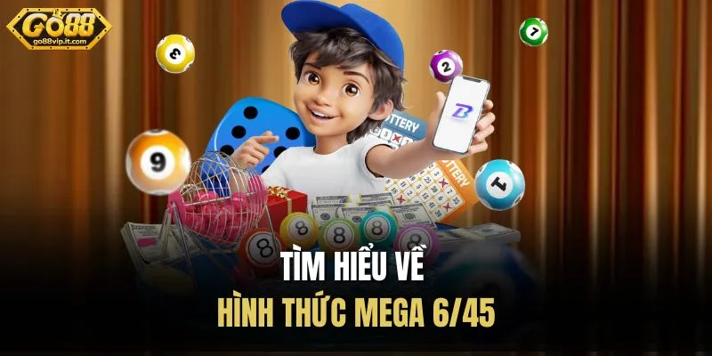 Mega 6/45 Go88 - Cách Chơi Đơn Giản, Cơ Cấu Giải Hấp Dẫn Tìm hiểu về hình thức Mega 6/45