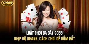luat choi ba cay go88 nhip do nhanh cach choi de nam bat